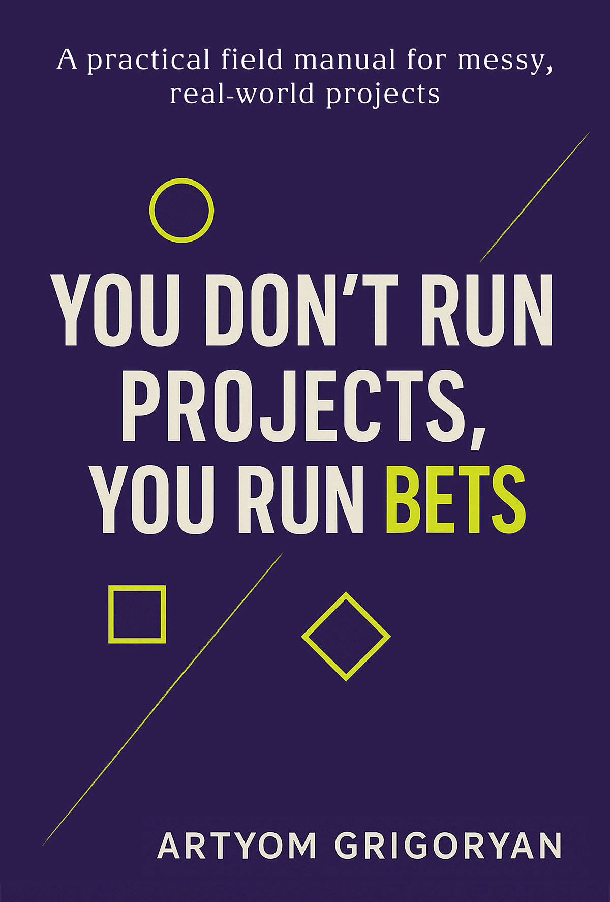 You Don’t Run Projects, You Run Bets book cover